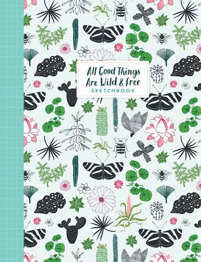 All Good Things Are Wild and Free Sketchbook - Astrid Van Der Hulst - Kirjat - Workman Publishing - 9781523509447 - tiistai 28. huhtikuuta 2020