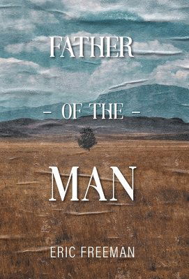 Cover for Eric Freeman · Father of the Man (Inbunden Bok) (2022)