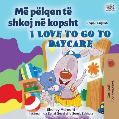 Cover for Shelley Admont · I Love to Go to Daycare (Albanian English Bilingual Book for Kids) (Paperback Bog) (2021)