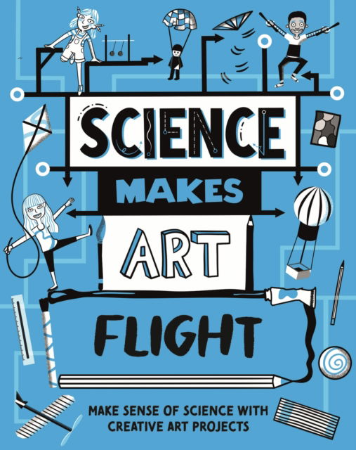 Science Makes Art: Flight - Science Makes Art - Hilary Devonshire - Książki - Hachette Children's Group - 9781526326447 - 24 lipca 2025