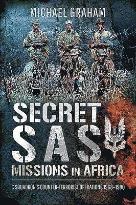 Cover for Michael Graham · Secret SAS Missions in Africa: C Squadron's Counter-Terrorist Operations 1968-1980 (Taschenbuch) (2019)