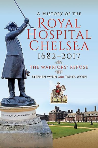 Cover for Stephen Wynn · A History of the Royal Hospital Chelsea 1682-2017: The Warriors' Repose (Paperback Book) (2019)