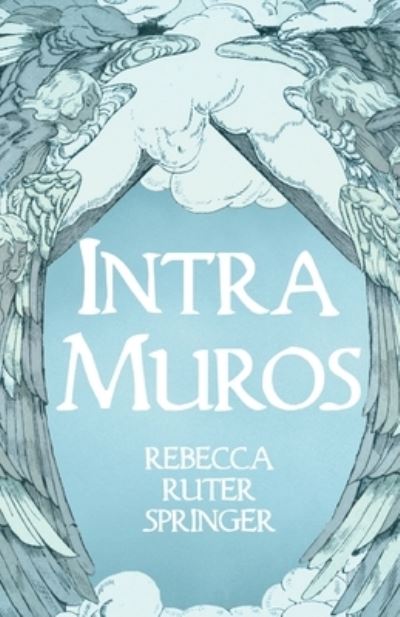 Intra Muros - Rebecca Ruter Springer - Books - Read Books - 9781528715447 - February 20, 2020