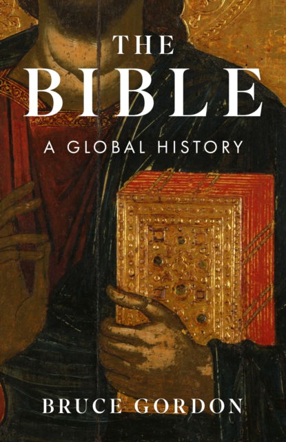 Bruce Gordon · The Bible: A Global History (Hardcover Book) (2024)