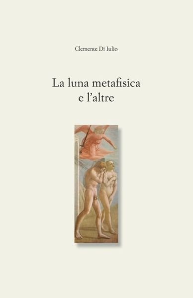 Cover for Clemente Di Iulio · La Luna Metafisica E l'Altre (Paperback Bog) (2017)