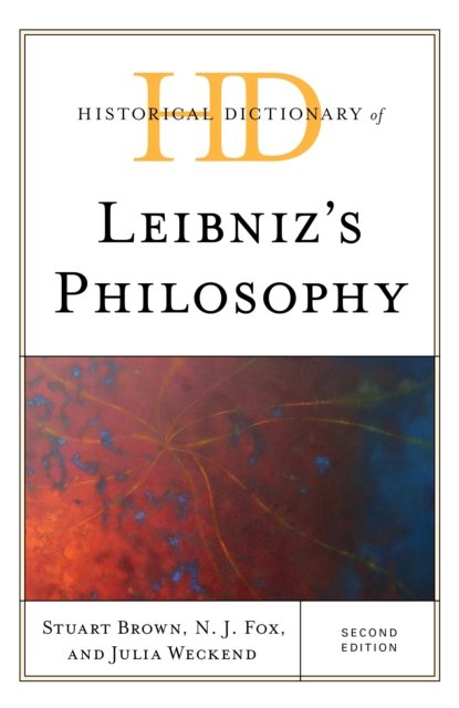 Historical Dictionary of Leibniz's Philosophy - Historical Dictionaries of Religions, Philosophies, and Movements Series - Stuart Brown - Kirjat - Rowman & Littlefield - 9781538178447 - lauantai 29. huhtikuuta 2023