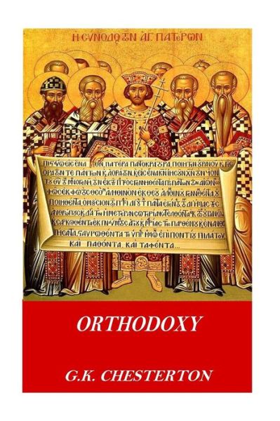 Orthodoxy - G K Chesterton - Libros - Createspace Independent Publishing Platf - 9781541118447 - 14 de diciembre de 2016