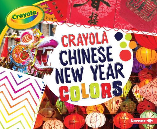 Chinese New Year Colors - Mari Schuh - Kirjat - Lerner Publishing Group - 9781541527447 - keskiviikko 1. elokuuta 2018