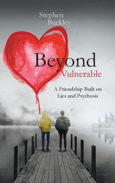 Cover for Stephen Buckley · Beyond Vulnerable: A Friendship Built on Lies and Psychosis (Hardcover Book) (2018)
