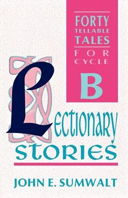 Lectionary Stories: Cycle B - John E. Sumwalt - Książki - CSS Publishing Company - 9781556732447 - 1 czerwca 1990