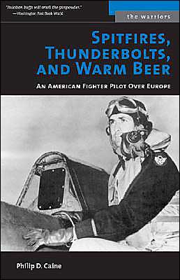 Cover for Philip D. Caine · Spitfires, Thunderbolts, and Warm Beer: An American Fighter Pilot Over Europe - The Warriors (Paperback Book) [New edition] (2005)