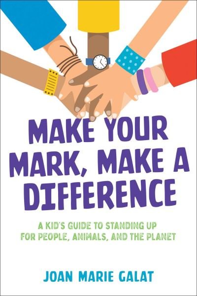 Cover for Joan Marie Galat · Make Your Mark, Make a Difference: A Kid's Guide to Standing Up for People, Animals, and the Planet (Paperback Book) (2024)