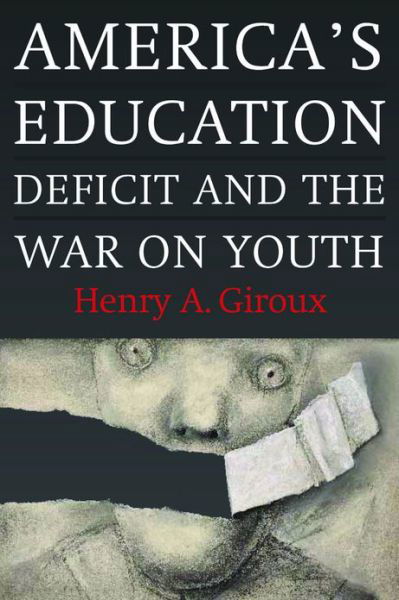 Cover for Henry A. Giroux · America's Education Deficit and the War on Youth: Reform Beyond Electoral Politics (Paperback Book) (2013)