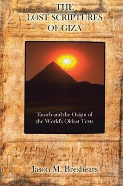 Cover for Jason M Breshears · The Lost Scriptures of Giza: Enoch and the Origin of the World's Oldest Texts (Paperback Book) [Second Expanded and Revised edition] (2017)