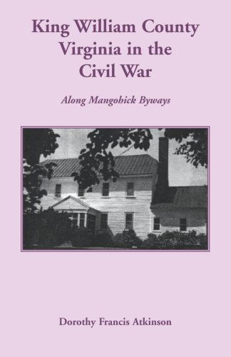 Cover for Dorothy Francis Atkinson · King William County in the Civil War: Along Mangohick Byways (Paperback Book) (2009)