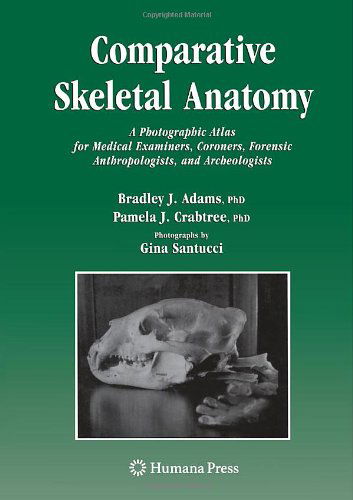 Cover for Bradley J. Adams · Comparative Skeletal Anatomy: A Photographic Atlas for Medical Examiners, Coroners, Forensic Anthropologists, and Archaeologists (Hardcover Book) [2008 edition] (2008)