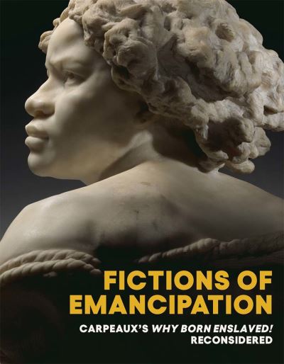 Cover for Elyse Nelson · Fictions of Emancipation: Carpeaux's Why Born Enslaved! Reconsidered (Paperback Book) (2022)