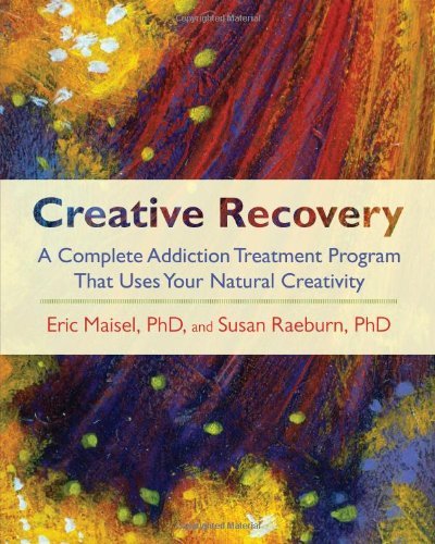 Cover for Eric Maisel · Creative Recovery: A Complete Addiction Treatment Program That Uses Your Natural Creativity (Paperback Bog) [First edition] (2008)