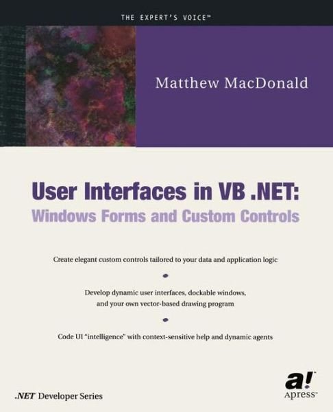 User Interfaces in VB .NET: Windows Forms and Custom Controls - Matthew MacDonald - Książki - APress - 9781590590447 - 9 lipca 2002