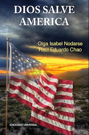 Cover for Raúl Eduardo Chao · DIOS SALVE AMÉRICA. Áreas Problemáticas Que Debilitan la Tradición y Fortaleza de la Nación Americana y Han Producido Temores de Su Desintegración Como Gran Fuerza Política, (Book) (2023)