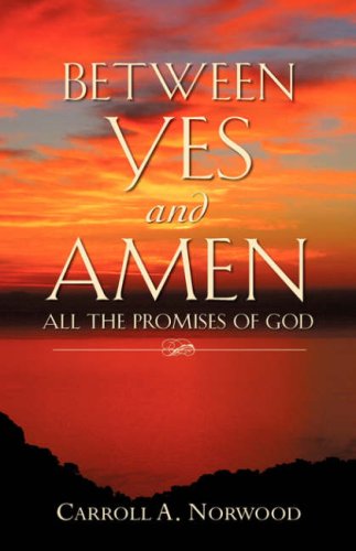 Cover for Carroll a Norwood · Between Yes and Amen (Paperback Book) (2007)