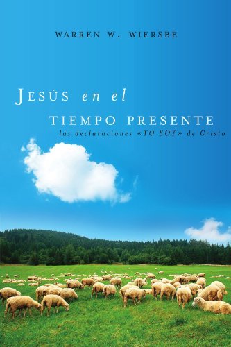 Cover for Warren W. Wiersbe · Jesus en el tiempo presente: Las declaraciones 'YO SOY' de Cristo (Pocketbok) [Spanish edition] (2012)