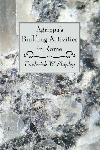 Cover for Frederick W. Shipley · Agrippa's Building Activities in Rome: (Paperback Book) [Reprint edition] (2008)