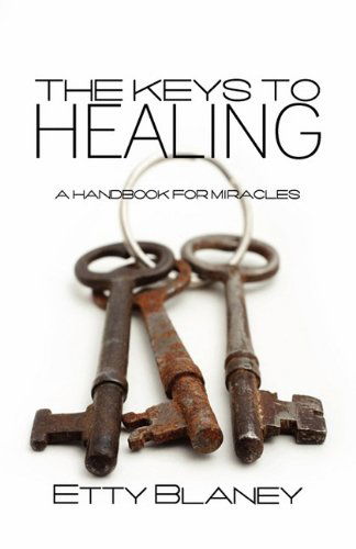 The Keys to Healing: a Handbook for Miracles - Etty Blaney - Books - Booklocker.com, Inc. - 9781609106447 - May 1, 2011