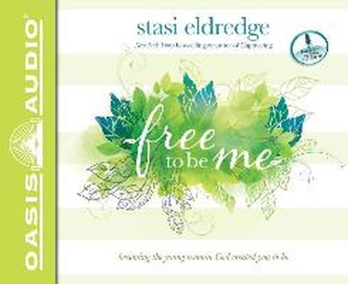 Cover for Stasi Eldredge · Free to Be Me: Becoming the Young Woman God Created You to Be (Audiobook (CD)) [Unabridged edition] (2014)
