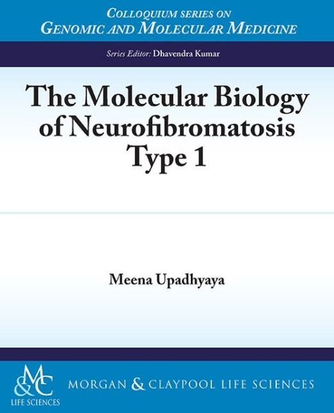 Cover for Meena Upadhyaya · The Molecular Biology of Neurofibromatosis Type 1 - Colloquium Series on Genomic and Molecular Medicine (Paperback Book) (2014)