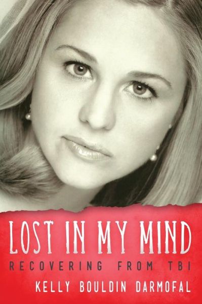 Lost in My Mind: Recovering from Traumatic Brain Injury (Tbi) (Reflections of America) - Kelly Bouldin Darmofal - Books - Modern History Press - 9781615992447 - October 23, 2014