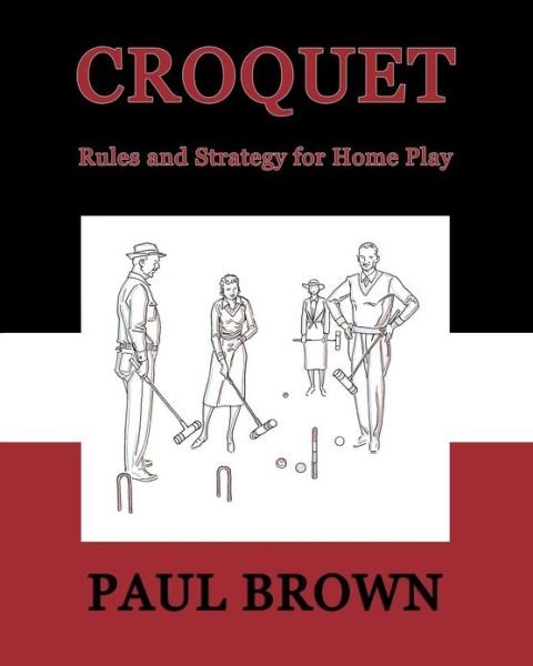 Cover for Paul Brown · Croquet: Rules and Strategy for Home Play (Facsimile Reprint) (Paperback Bog) (2012)