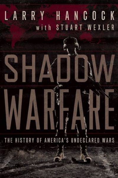 Cover for Larry Hancock · Shadow Warfare: The History of America's Undeclared Wars (Hardcover Book) (2014)