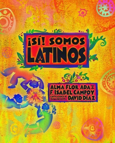 ¡sí! Somos Latinos ( Yes! We Are Latinos) (Spanish Edition) - F. Isabel Campoy - Books - Alfaguara - 9781622637447 - June 9, 2014
