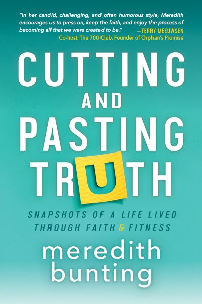 Cover for Meredith Bunting · Cutting and Pasting Truth: Snapshots of a Life Lived Through Faith and Fitness (Paperback Book) (2022)