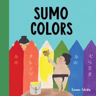 Cover for Sanae Ishida · Sumo Colors - Little Sumo (Board book) (2022)