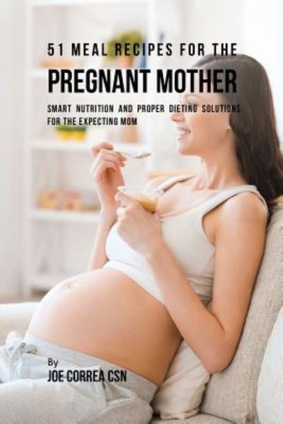 Cover for Joe Correa · 51 Meal Recipes for the Pregnant Mother (Paperback Book) (2016)