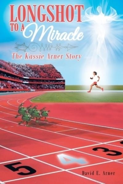 Cover for David E Arner · Longshot to a Miracle; The Kassie Arner Story (Paperback Book) (2021)