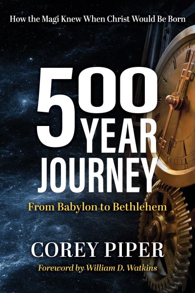 Cover for Corey Piper · 500 Year Journey: How the Magi Knew When Christ Would be Born (Paperback Book) (2023)