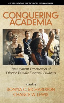 Cover for Conquering Academia: Transparent Experiences of Diverse Female Doctoral Students - Contemporary Perspectives on Access, Equity and Achievement (Hardcover Book) (2019)