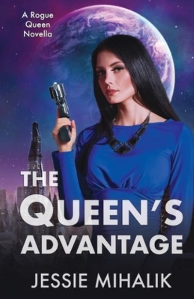 The Queen's Advantage - Jessie Mihalik - Books - Nancy Yost Literary Agency, Inc - 9781641971447 - July 9, 2019