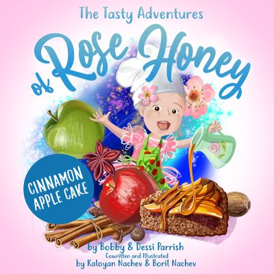 Cover for Bobby Parrish · The Tasty Adventures of Rose Honey: Cinnamon Apple Cake: (Rose Honey Childrens' Book) - The Tasty Adventures of Rose Honey (Hardcover bog) (2022)