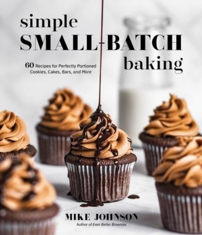 Cover for Mike Johnson · Simple Small-Batch Baking: 60 Recipes for Perfectly Portioned Cookies, Cakes, Bars, and More (Paperback Book) (2022)