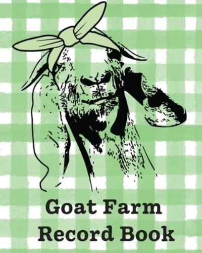Cover for Patricia Larson · Goat Farm Record Book: Farm Management Log Book 4-H and FFA Projects Beef Calving Book Breeder Owner Goat Index Business Accountability Raising Dairy Goats (Paperback Book) (2020)