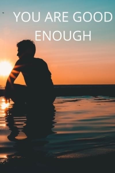 Cover for Boubakar Kadous · You Are Good Enough Notebook 6x9 100 Page Gift Idea for Motivation, for Friends (Paperback Book) (2019)