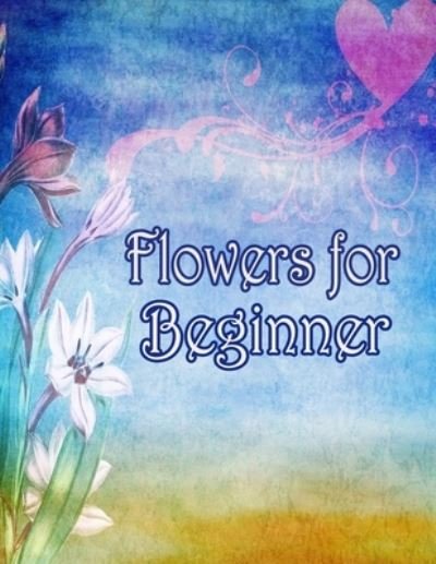 Cover for Geen Flwer · Flowers for Beginners (Paperback Book) (2020)