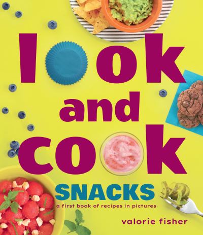 Cover for Valorie Fisher · Look and Cook Snacks: A First Book of Recipes in Pictures - Look and Cook (Hardcover Book) (2023)