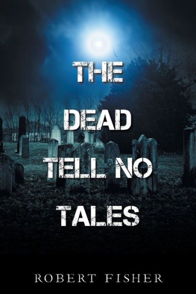 Cover for Robert Fisher · Dead Tell No Tales (Book) (2021)