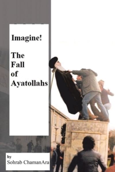 Cover for Sohrab ChamanAra · Imagine! the Fall of Ayatollahs (Book) (2022)