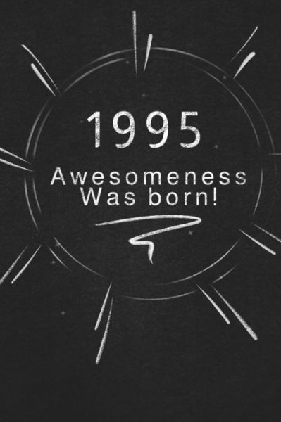 1995 awesomeness was born. - Awesomeness Publishing - Books - Independently Published - 9781678854447 - December 21, 2019